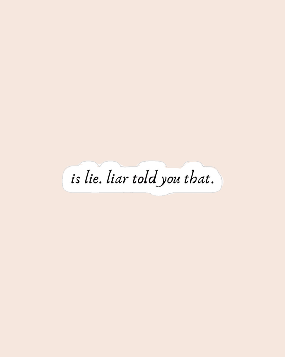 Is Lie. Liar Told You That Sticker