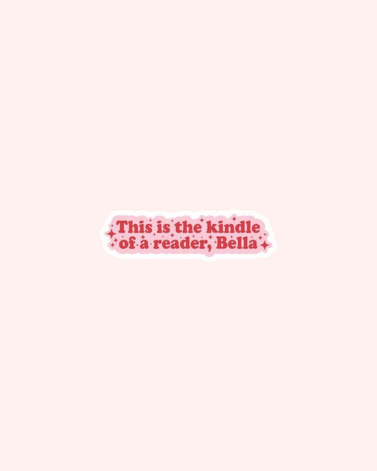 This Is the Kindle of a Reader, Bella Sticker