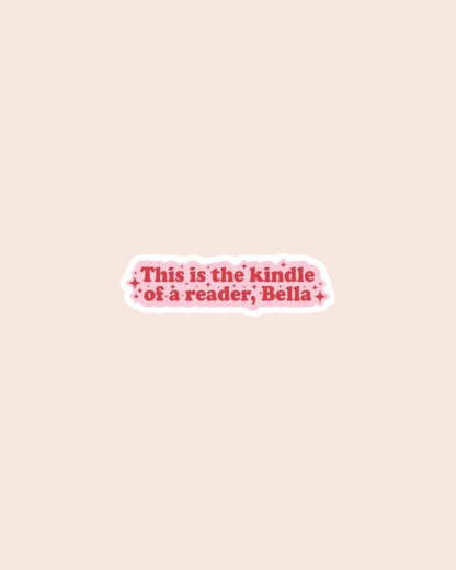 This Is the Kindle of a Reader, Bella Sticker