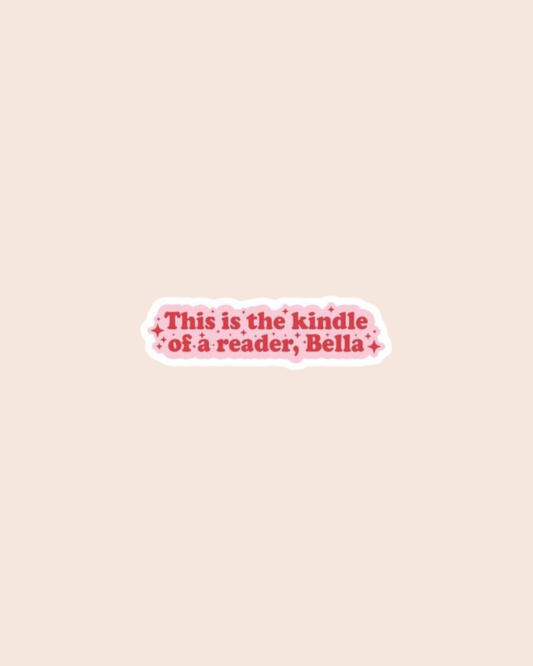 This Is the Kindle of a Reader, Bella Sticker