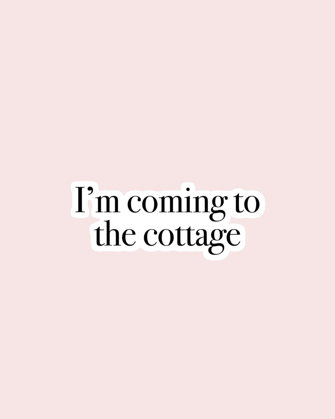 I’m Coming to the Cottage Sticker