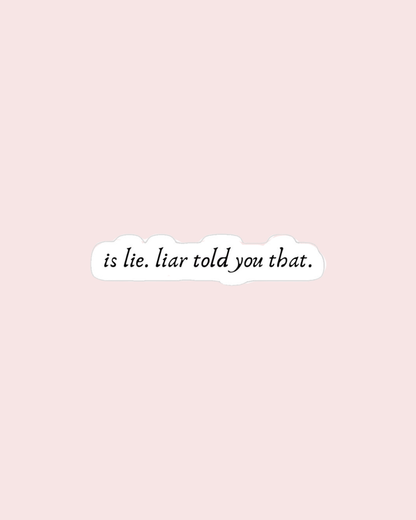 Is Lie. Liar Told You That Sticker
