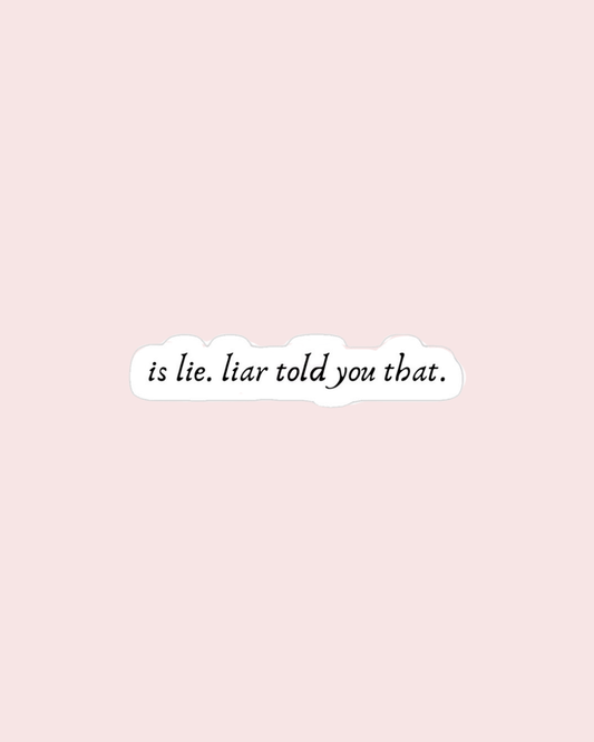 Is Lie. Liar Told You That Sticker