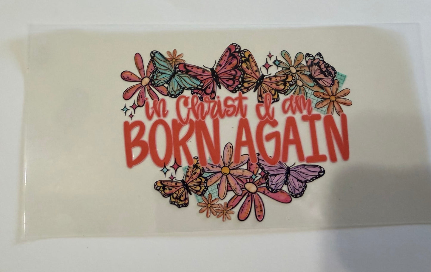 “In Christ I Am Born Again” UV DTF Decal