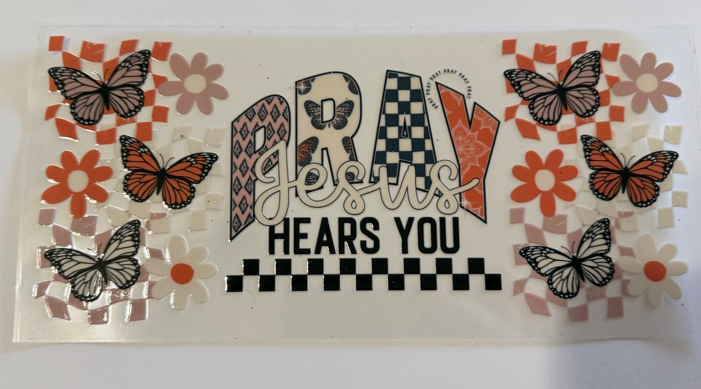 “Pray Jesus Hears You” UV DTF Wrap