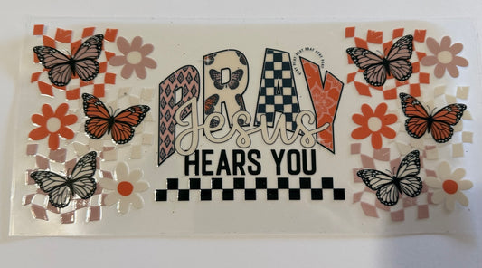 “Pray Jesus Hears You” UV DTF Wrap